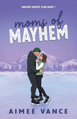 Moms of Mayhem: A Small Town Single Mom Hockey Romance by Vance, Aimee