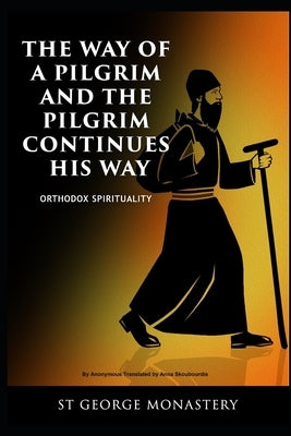The Way of a Pilgrim and the Pilgrim Continues His Way: Orthodox Spirituality St George Monastery by Skoubourdis, Anna