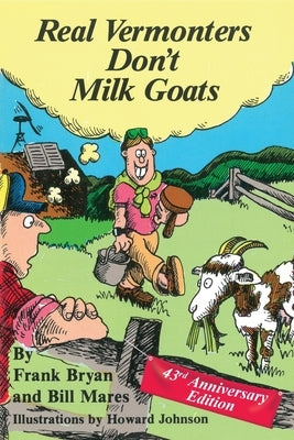 Real Vermonters Don't Milk Goats: 43rd Anniversary Edition by Bryan, Frank