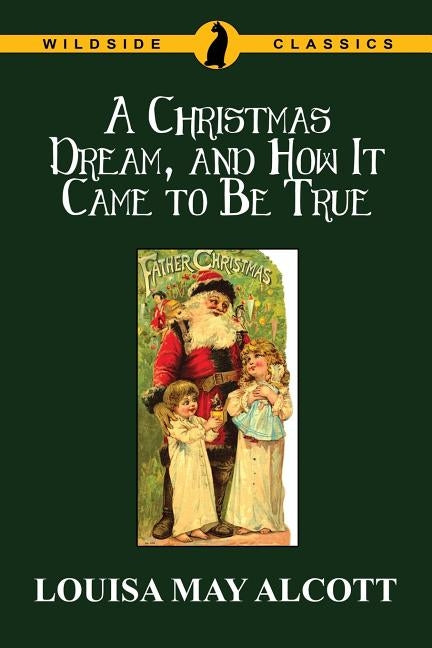 A Christmas Dream, and How It Came to Be True by Alcott, Louisa May