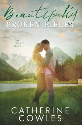 Beautifully Broken Pieces by Cowles, Catherine