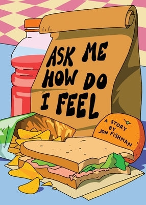 Ask Me How Do I Feel by Fishman, Jon