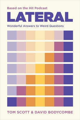 Lateral: Wonderful Answers to Weird Questions by Scott, Tom