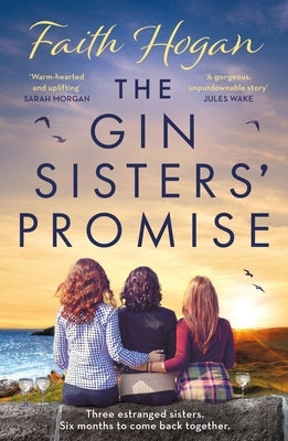The Gin Sisters' Promise: The Most Emotional and Heart-Warming Read to Curl Up With, from the Kindle #1 Bestselling Author by Hogan, Faith