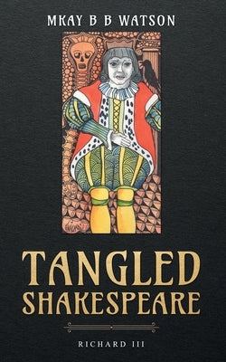 Tangled Shakespeare: Richard III by Watson, Mkay Bb
