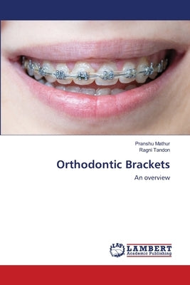 Orthodontic Brackets by Mathur, Pranshu