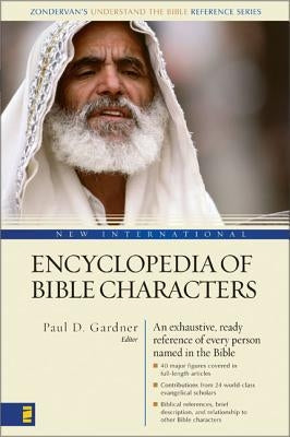 New International Encyclopedia of Bible Characters: (Zondervan's Understand the Bible Reference Series) by Gardner, Paul D.