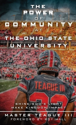 The Power of Community at the Ohio State University: Shine Gods Light Make Kingdom Impact by Teague, Master W., III