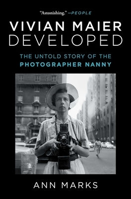 Vivian Maier Developed: The Untold Story of the Photographer Nanny by Marks, Ann