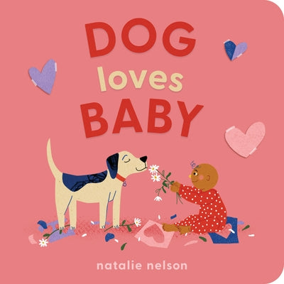 Dog Loves Baby: A Board Book by Nelson, Natalie