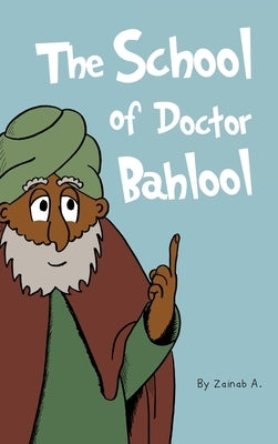 The School of Doctor Bahlool by A, Zainab