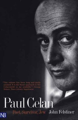 Paul Celan: Poet, Survivor, Jew by Felstiner, John