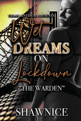 Wet Dreams On Lockdown: The Warden by Shawnice