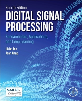 Digital Signal Processing: Fundamentals, Applications, and Deep Learning by Tan, Li