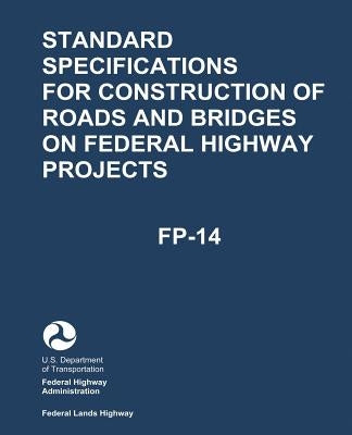 Standard Specifications for Construction of Roads and Bridges on Federal Highway Projects (FP-14) by Administration, Federal Highway