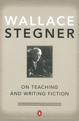 On Teaching and Writing Fiction by Stegner, Wallace