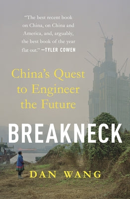 Breakneck: China's Quest to Engineer the Future by Wang, Dan
