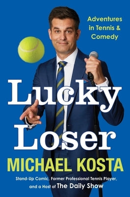 Lucky Loser: Adventures in Tennis and Comedy by Kosta, Michael