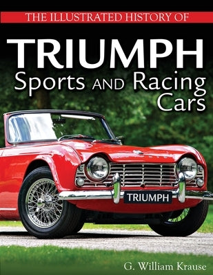 The Illustrated History of Triumph Sports and Racing Cars by Krause, William