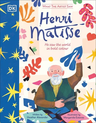 What the Artist Saw Henri Matisse by Alexander, Heather