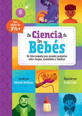 La Ciencia de Los Beb?s: Un Libro Peque?o Para Grandes Preguntas Sobre Cuerpos, Nacimiento Y Familias by Roffman, Deborah