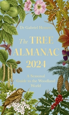 The Tree Almanac 2024: A Seasonal Guide to the Woodland World by Hemery, Gabriel