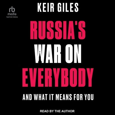 Russia's War on Everybody: And What It Means for You by Giles, Keir