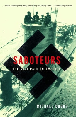 Saboteurs: The Nazi Raid on America by Dobbs, Michael