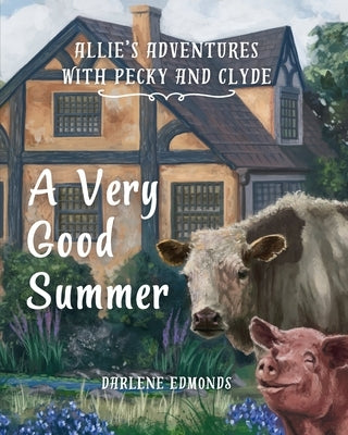 Allie's Adventures with Pecky and Clyde: A Very Good Summer by Edmonds, Darlene