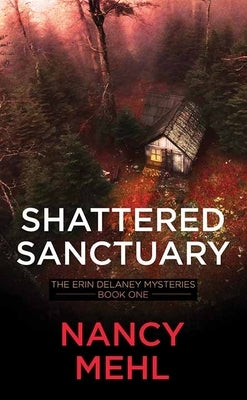 Shattered Sanctuary: The Erin Delaney Mysteries by Mehl, Nancy