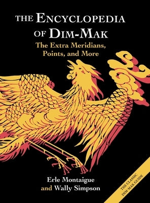 The Encyclopedia of Dim-Mak: The Extra Meridians, Points, and More by Montaigue, Erle