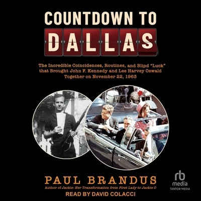 Countdown to Dallas: The Incredible Coincidences, Routines, and Blind Luck That Brought John F. Kennedy and Lee Harvey Oswald Together on N by Brandus, Paul