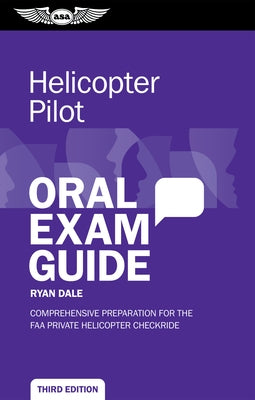 Helicopter Pilot Oral Exam Guide: Comprehensive Preparation for the FAA Private Helicopter Checkride by Dale, Ryan