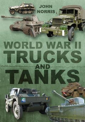 World War II Trucks and Tanks by Norris, John