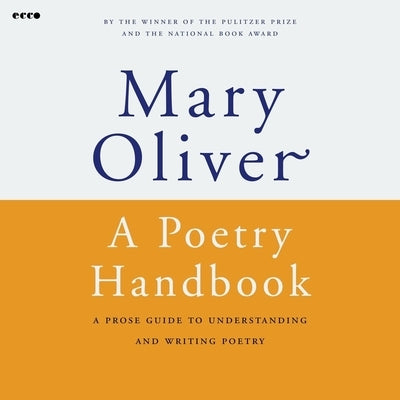 A Poetry Handbook: A Prose Guide to Understanding and Writing Poetry by Oliver, Mary