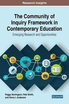The Community of Inquiry Framework in Contemporary Education: Emerging Research and Opportunities by Semingson, Peggy