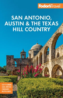 Fodor's San Antonio, Austin & the Texas Hill Country by Fodor's Travel Guides