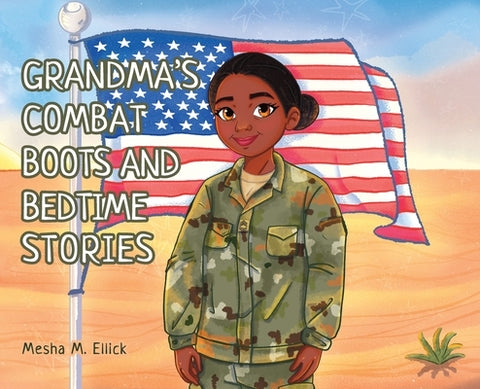 Grandma's Combat Boots and Bedtime Stories by Ellick, Mesha M.