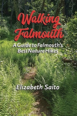 Walking Falmouth: A Guide to Falmouth's Best Nature Hikes by Saito, Elizabeth