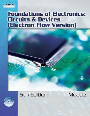 Foundations of Electronics: Circuits & Devices, Electron Flow Version [With CD-ROM] by Meade, Russell