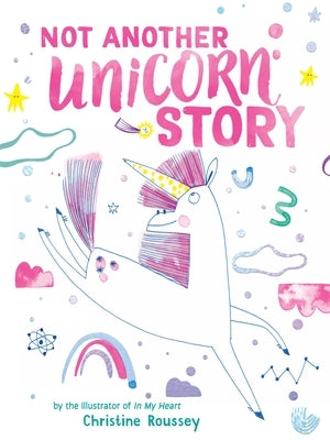 Not Another Unicorn Story: A Picture Book by Roussey, Christine