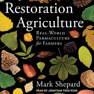 Restoration Agriculture Lib/E: Real-World Permaculture for Farmers by Ross, Jonathan Todd