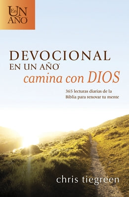 Devocional En Un Año -- Camina Con Dios: 365 Lecturas Diarias de la Biblia Para Renovar Tu Mente by Tiegreen, Chris