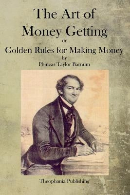 The Art of Money Getting by Barnum, P. T.