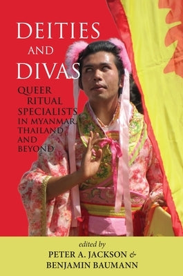 Deities and Divas: Queer Ritual Specialists in Myanmar, Thailand and Beyond by Jackson, Peter A.