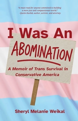I Was an Abomination: A Story of Trans Survival in Conservative America by Weikal, Sheryl