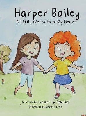 Harper Bailey A Little Girl with a Big Heart by Schneller, Heather Lyn