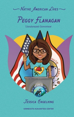 Peggy Flanagan: Lieutenant Governor by Engelking, Jessica