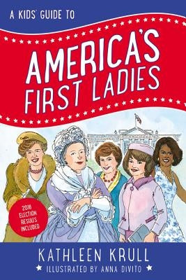 A Kids' Guide to America's First Ladies by Krull, Kathleen
