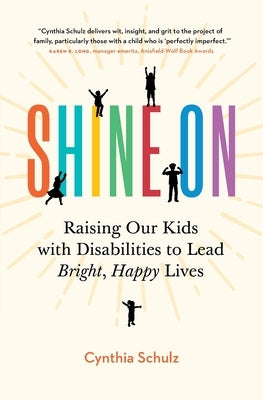 Shine On: Raising Our Kids with Disabilities to Lead Bright, Happy Lives by Schulz, Cynthia